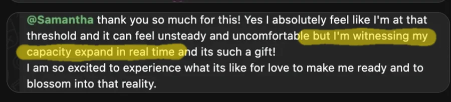 I'm witnessing my capacity expand in real time and it's such a gift. I am so excited to experience what it's like for love to make me ready.